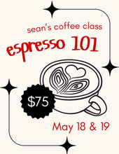 Load image into Gallery viewer, Sean&#39;s Coffee Class - Espresso 101 - May 18th
