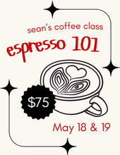 Load image into Gallery viewer, Sean&#39;s Coffee Class - Espresso 101 - May 19th
