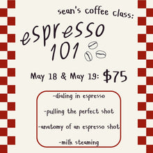 Load image into Gallery viewer, Sean&#39;s Coffee Class - Espresso 101 - May 19th
